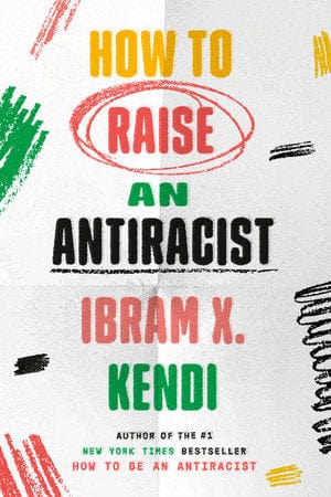 penguin How to Raise an Antiracist Author:  Ibram X. Kend