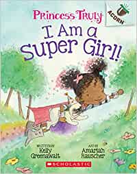 scholastic I AM A SUPER GIRL!: AN ACORN BOOK (PRINCESS TRULY #1)