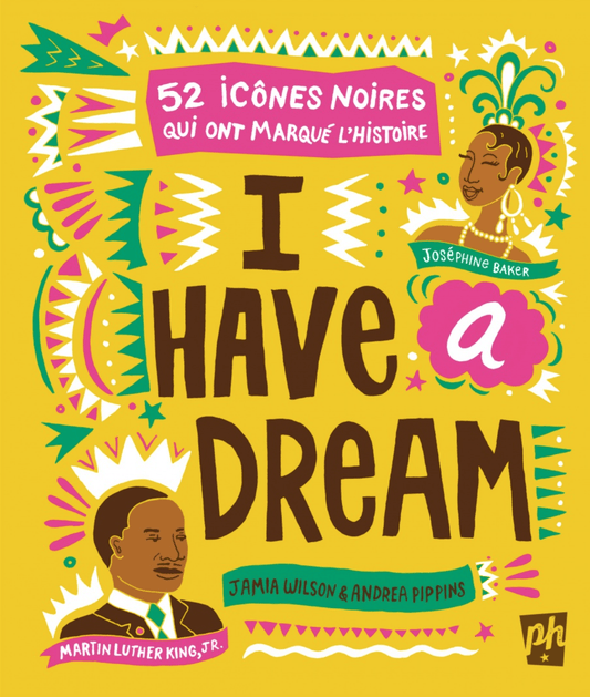 LibrairieRacines I Have a Dream : 52 Icônes Noires Qui Ont Marqué L'histoire Livre de Jamia Wilson