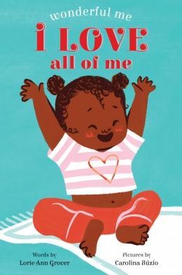 scholastic I Love All of Me (Wonderful Me)  By Lorie Ann Grover   Illustrated by Carolina Búzio