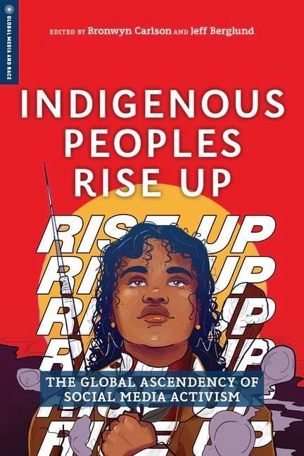 utp Indigenous Peoples Rise Up The Global Ascendency of Social Media Activism