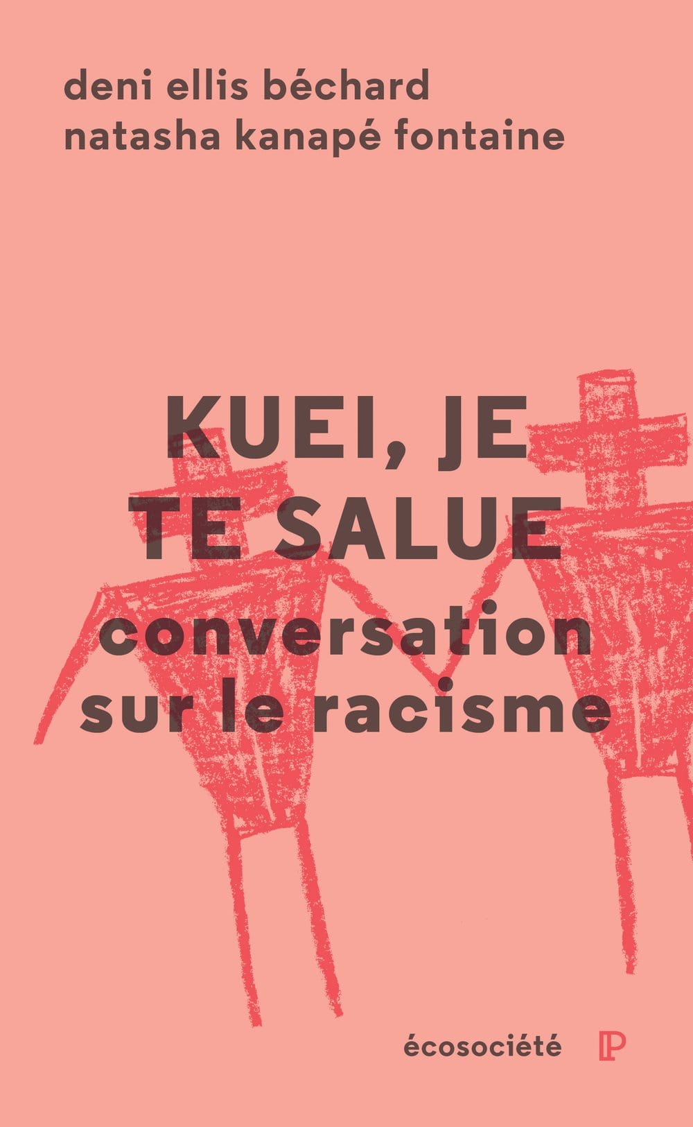 LibrairieRacines Kuei, je te salue: conversation sur le racisme livre de Deni Yvan Béchard et Natasha Kanapé Fontaine