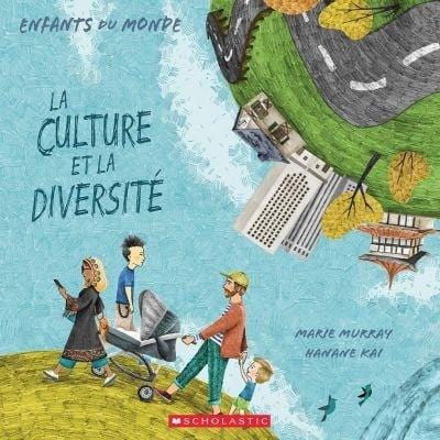 scholastic La culture et la diversité par Marie Murray , Hanane Kai