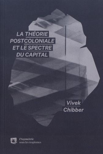LibrairieRacines La théorie postcoloniale et le spectre du capital par Vivek Chibber