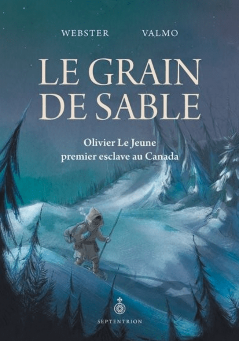LibrairieRacines Le grain de sable : Olivier Le Jeune, premier esclave au Canada Par Webster