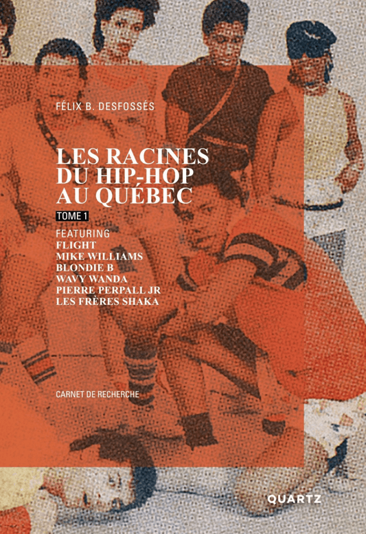 LibrairieRacines Les racines du hip-hop au Québec : Carnet de recherche T.1 Par Félix B. Desfossés
