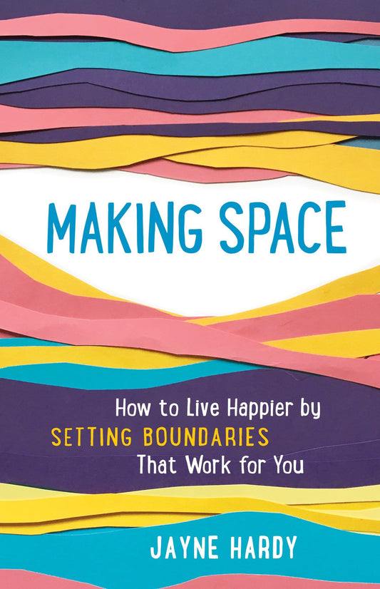 LibrairieRacines Making Space: How to Live Happier by Setting Boundaries That Work for You By Jayne Hardy