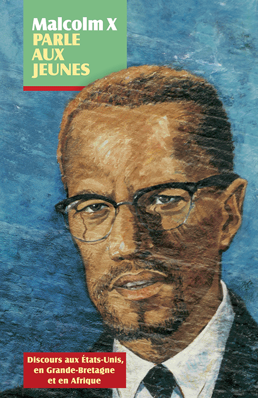 LibrairieRacines MALCOLM X PARLE AUX JEUNES Discours aux États-Unis, en Grande-Bretagne et en Afrique By Malcolm X