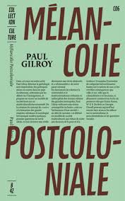 LibrairieRacines Mélancolie Postcoloniale - Paul Gilroy