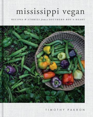 penguin Mississippi Vegan RECIPES AND STORIES FROM A SOUTHERN BOY'S HEART: A COOKBOOK By TIMOTHY PAKRON