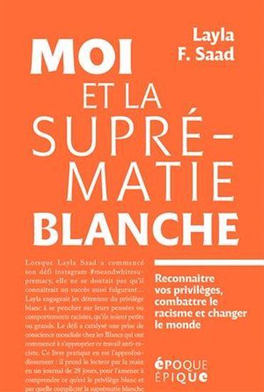LibrairieRacines Moi et la suprématie blanche : reconnaître ses privilèges, combattre le racisme et changer le monde De Layla F Saad