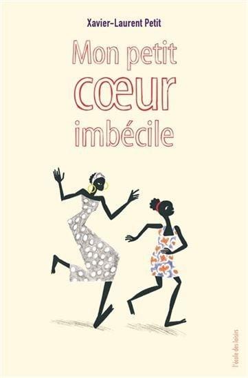 LibrairieRacines Mon petit coeur imbécile n. éd. XAVIER-LAURENT PETIT