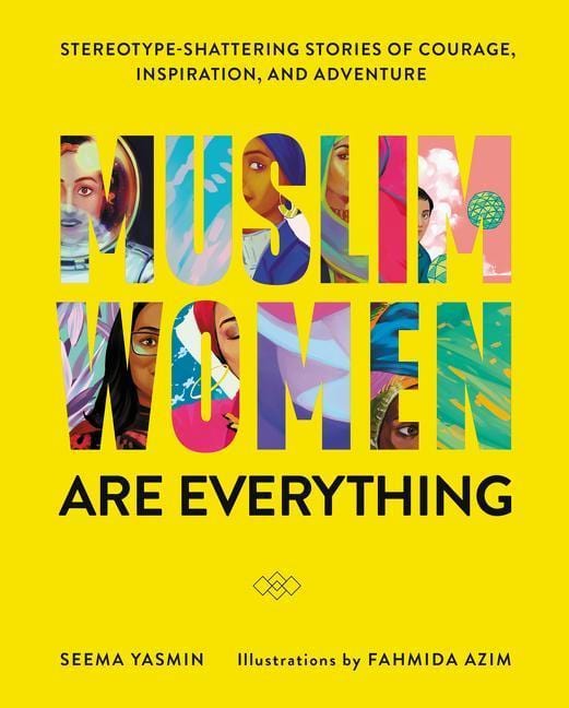 LibrairieRacines Muslim Women Are Everything Stereotype-Shattering Stories of Courage, Inspiration, and Adventure By Seema Yasmin, Fahmida Azim