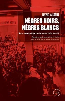 LibrairieRacines NÈGRES NOIRS, NÈGRES BLANCS Race, sexe et politique dans les années 1960 à Montréal DAVID AUSTIN