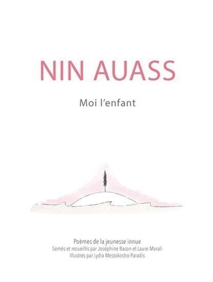 LibrairieRacines Nin Auass/Moi l'enfant De Joséphine Bacon | Laure Morali
