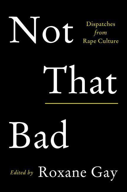 harperscollins Not That Bad Dispatches from Rape Culture By Roxane Gay