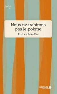 LibrairieRacines Nous ne trahirons pas le poème Par Rodney Saint-Éloi