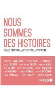 LibrairieRacines NOUS SOMMES DES HISTOIRES : RÉFLEXIONS SUR LA LITTÉRATURE AUTOCHTONE (Anthologie)