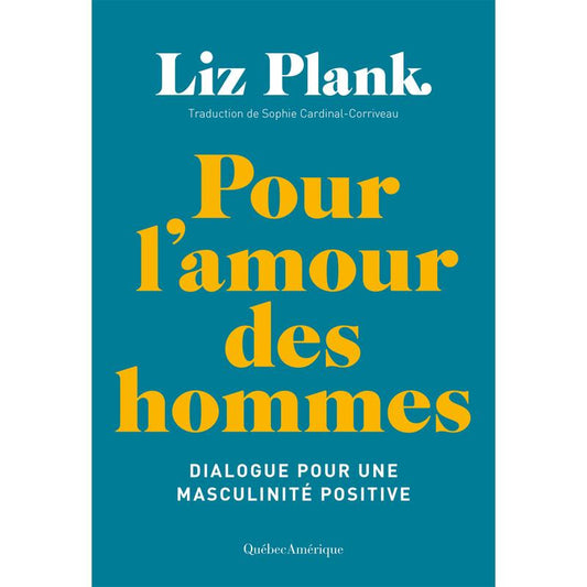 LibrairieRacines Pour l'amour des hommes : dialogue pour une masculinité positive Par Liz Plank