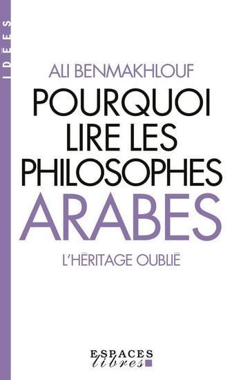 LibrairieRacines Pourquoi lire les philosophes arabes L'héritage oublié par Ali Benmakhlouf