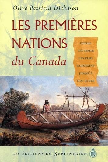 LibrairieRacines Premières Nations du Canada (Les) Histoire des peuples fondateurs depuis les temps les plus lointains  Olive Patricia Dickason