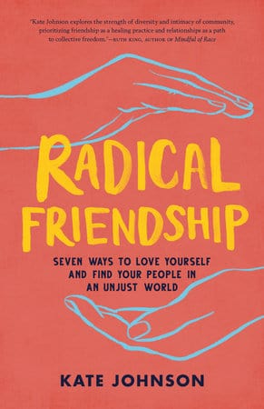 penguin Radical Friendship seven ways to love yourself  and find your people in an unjust world By Kate Johnson
