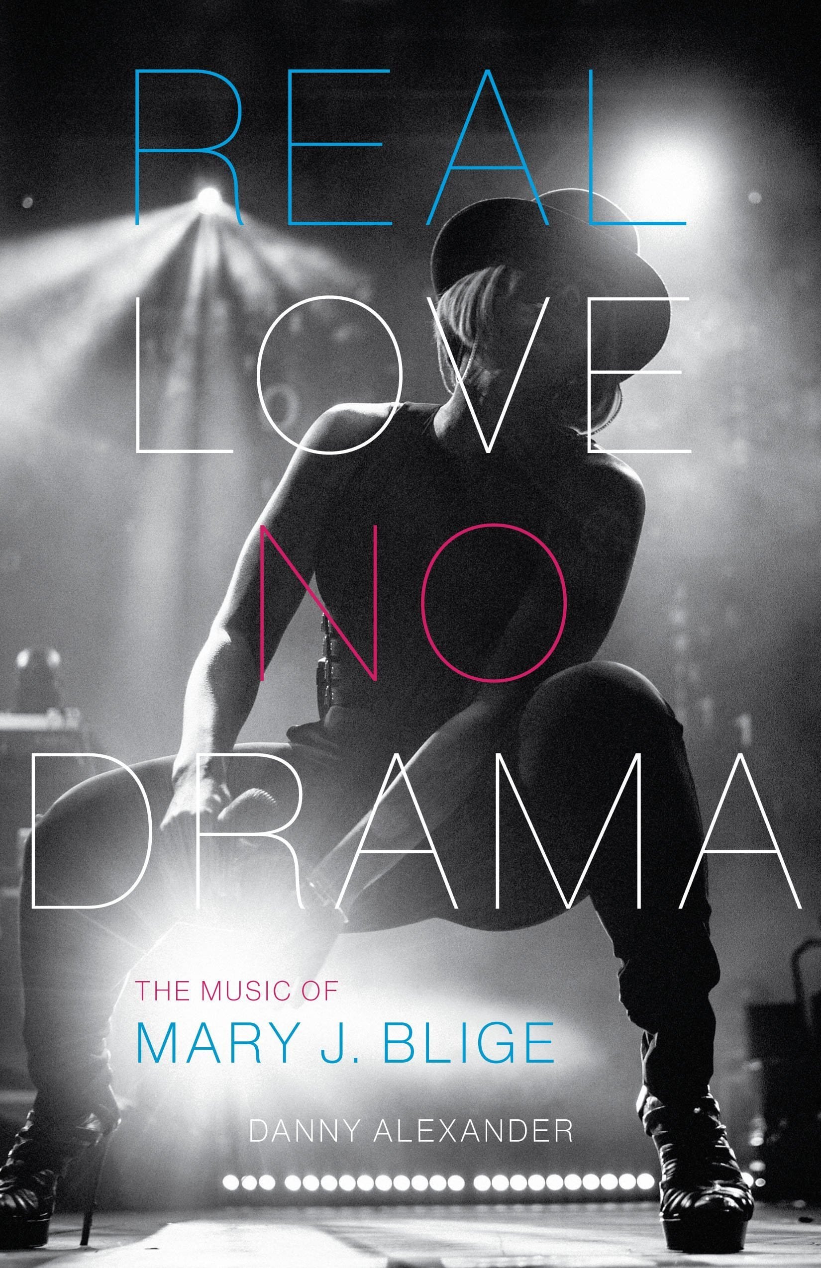 LibrairieRacines Real Love, No Drama: The Music of Mary J. Blige by Danny Alexander