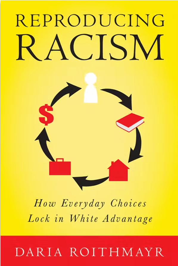 UTP Distribution Reproducing Racism: How Everyday Choices Lock In White Advantage By Daria Roithmayr