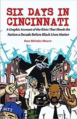 LibrairieRacines Six Days in Cincinnati: A Graphic Account of the Riots That Shook the Nation a Decade Before Black Lives Matter by Dan Méndez Moore