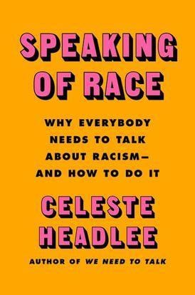 harperscollins Speaking of Race Why Everybody Needs to Talk About Racism and How to Do It by Celeste Headlee