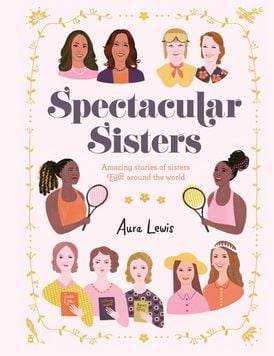 harperscollins Spectacular sisters amazing stories of sisters from around the world by Aura Lewis