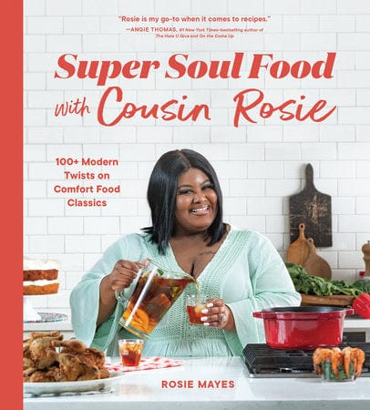 penguin Super Soul Food with Cousin Rosie 100+ Modern Twists on Comfort Food Classics Author:  Rosie Mayes