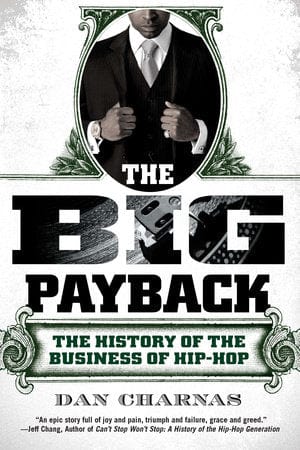 penguin The Big Payback The History of the Business of Hip-Hop Author Dan Charnas