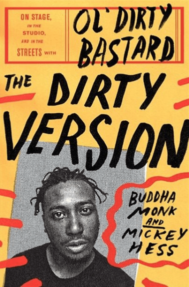 LibrairieRacines THE DIRTY VERSION: ON STAGE, IN THE STUDIO, AND IN THE STREETS WITH OL' DIRTY BASTARD by Buddha Monk, Mickey Hess