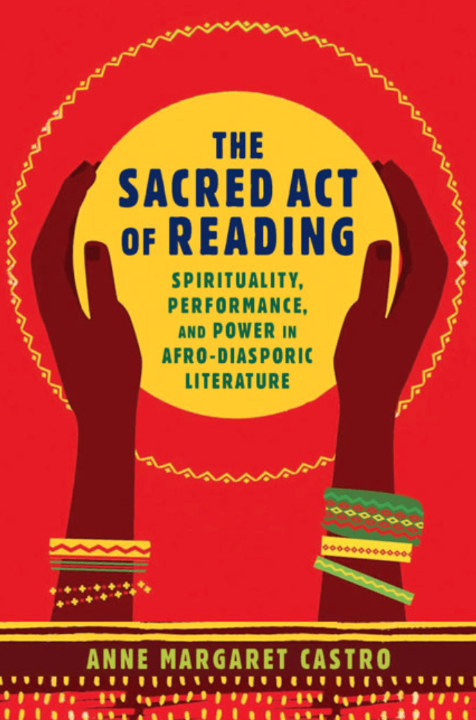 LibrairieRacines The Sacred Act of Reading: Spirituality, Performance, and Power in Afro-Diasporic Literature Anne Margaret Castro