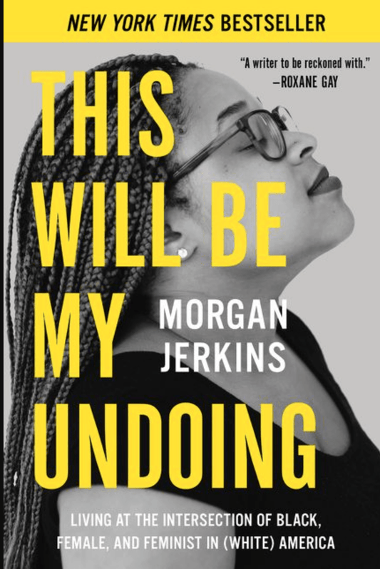 LibrairieRacines This Will Be My Undoing Living at the Intersection of Black, Female, and Feminist in (White) America by Morgan Jerkins