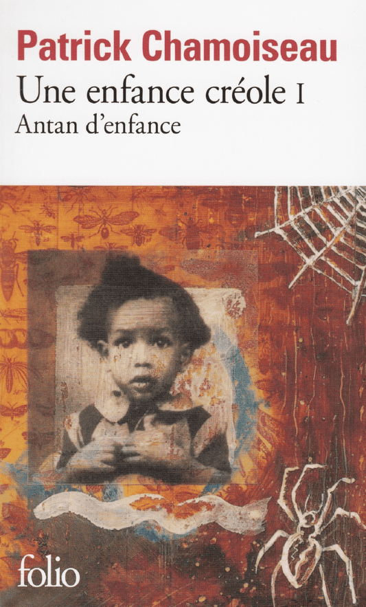 LibrairieRacines Une enfance créole T.1: Antan d'enfance Par Patrick Chamoiseau