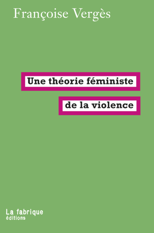 Dimedia Une théorie féministe de la violence Pour une politique antiraciste de la protection  VERGÈS, FRANÇOISE