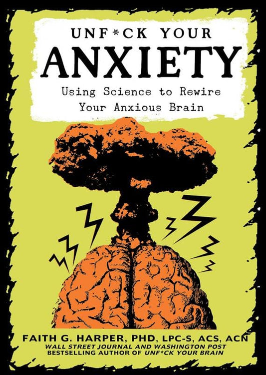 LibrairieRacines Unfuck Your Anxiety: Using Science to Rewire Your Anxious Brain by Faith G. Harper, PhD, LPC-S, ACS, ACN