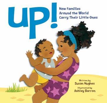 LibrairieRacines Up! : How Families Around the World Carry Their Little Ones by Susan Hughes and Ashley Barron