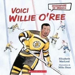 scholastic Voici Willie O'Ree Canadian d’Elizabeth MacLeod    Illustrations de Mike Deas