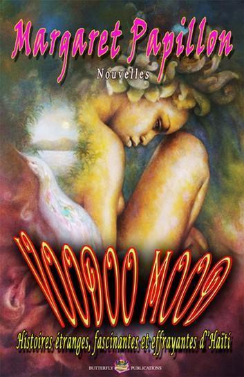 LibrairieRacines Voodoo Mood Histoires etranges, fascinantes et effrayantes d'Haiti  par Margaret Papillon