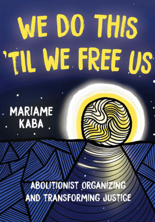 LibrairieRacines We do this 'til we free us abolitionist organizing and transforming justice by Mariame Kaba