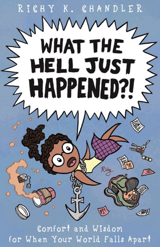 LibrairieRacines What The Hell Just Happened?!: Comfort and Wisdom for When Your World Falls Apart By Richy K. Chandler