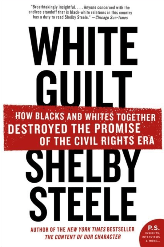 LibrairieRacines White Guilt How Blacks and Whites Together Destroyed the Promise of the Civil Rights Era by Shelby Steele