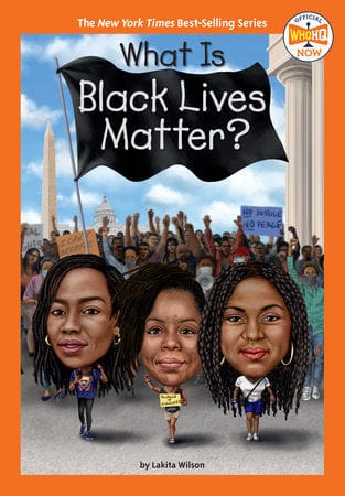 penguin Who HQ Now What Is Black Lives Matter? Author:  Lakita Wilson, Who HQ Illustrated by:  Gregory Copeland