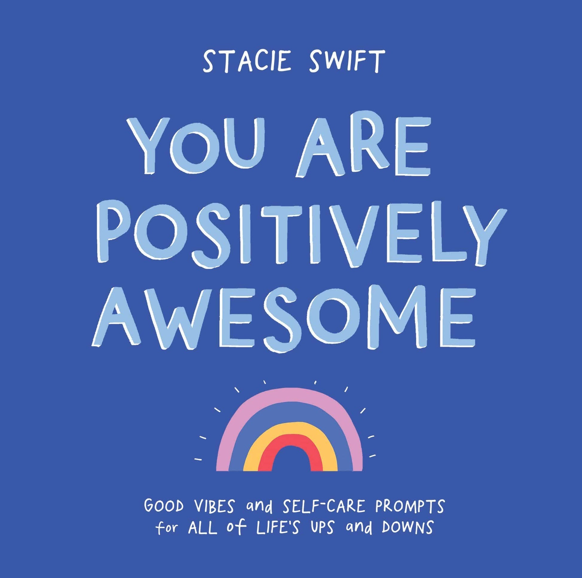LibrairieRacines You Are Positively Awesome: Good Vibes and Self-Care Prompts for All of Life's Ups and Downs By Stacie Swift