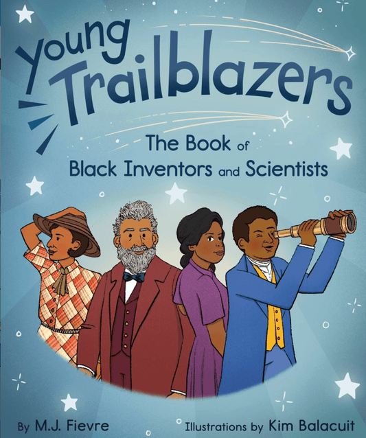 raincoast Young Trailblazers The Book of Black Inventors and Scientists M.J. Fievre illustrated by Balacuit